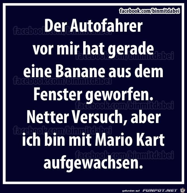 Der Autofahrer vor mir hat gerade...