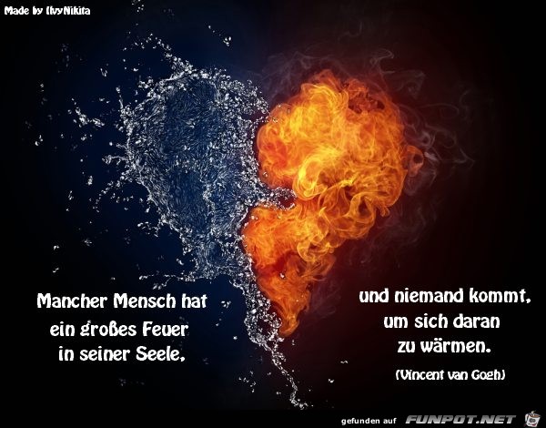 Mancher Mensch hat ein grosses Feuer in seiner Seele Mancher Mensch hat ein grosses Feuer in seiner Seele