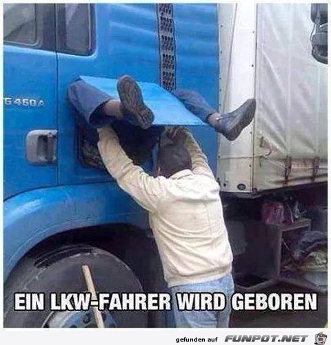 ein LKW-Fahrer wird geboren ein LKW-Fahrer wird geboren