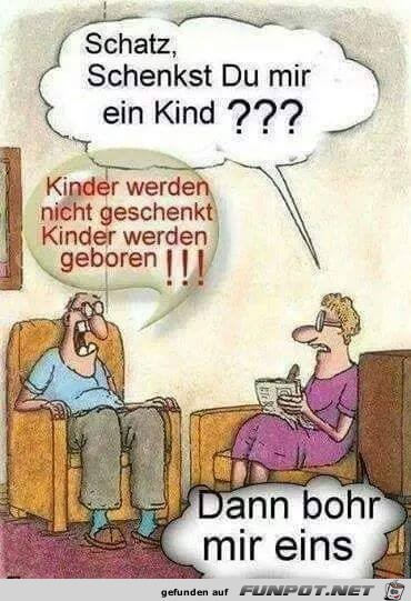 Schatz schenckst Du mir ein Kind Schatz schenckst Du mir ein Kind
