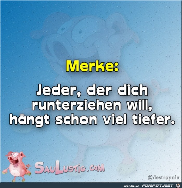 Jeder-der-Dich-runterziehen-will Jeder-der-Dich-runterziehen-will