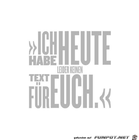 Heute gibt es nix Heute gibt es nix