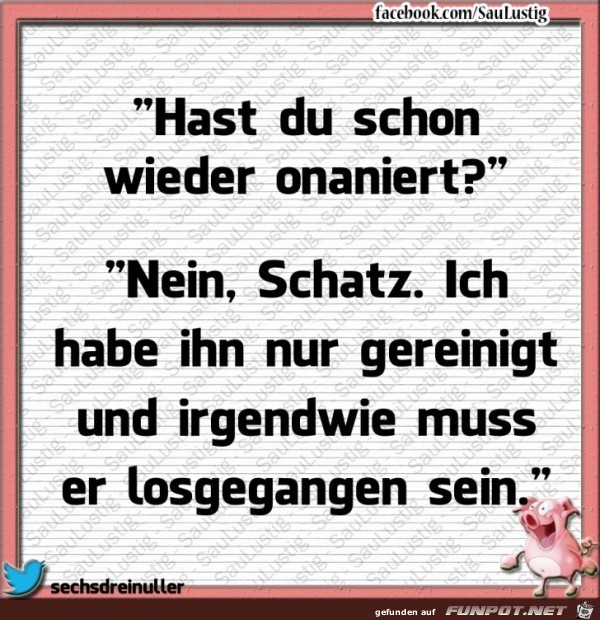 Hast Du wieder onaniert Hast Du wieder onaniert