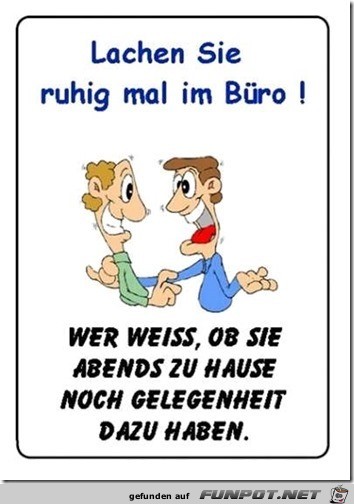 lachen sie ruhig mal im Buero