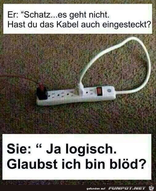 Hast du das Kabel eingesteckt Hast du das Kabel eingesteckt