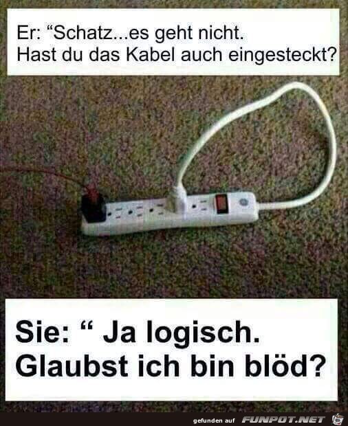 Hast du das Kabel eingesteckt