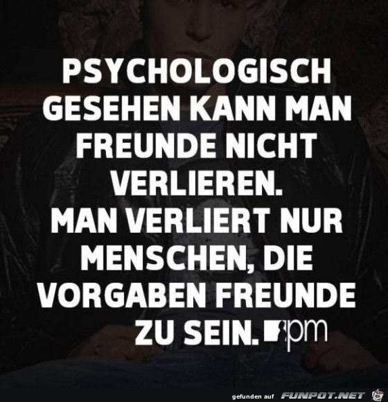 Psychologisch gesehen kann man Freunde