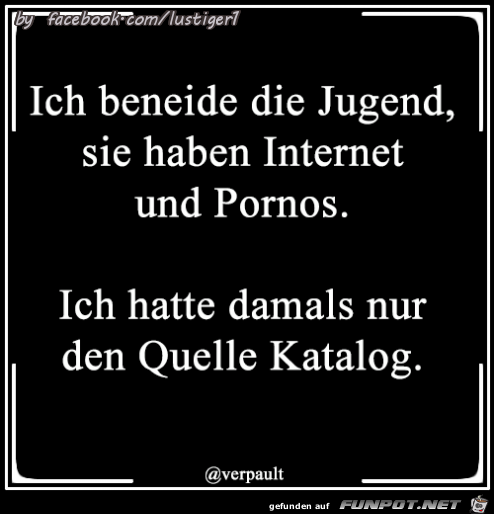 Beneide die Jugend heut zu Tage Beneide die Jugend heut zu Tage
