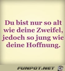 du bist nur so alt wie deine Zweifel du bist nur so alt wie deine Zweifel