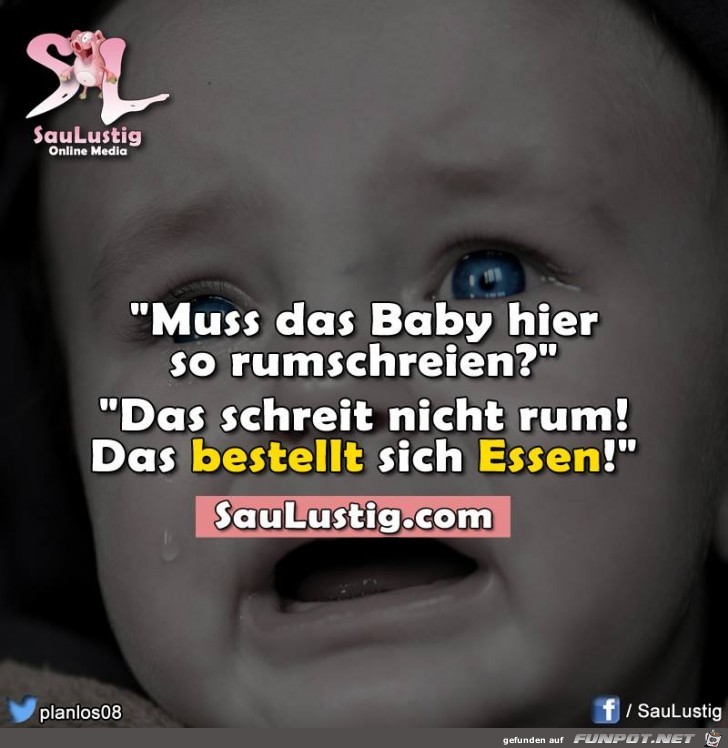 Muss das Baby hier so rumschreien Muss das Baby hier so rumschreien