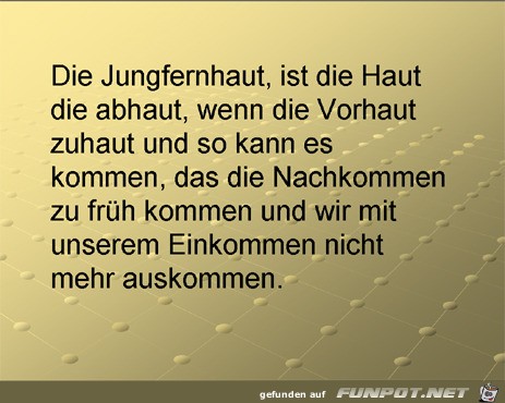 die Jungfernhaut ist die die Jungfernhaut ist die