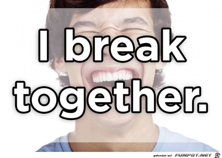 I break together