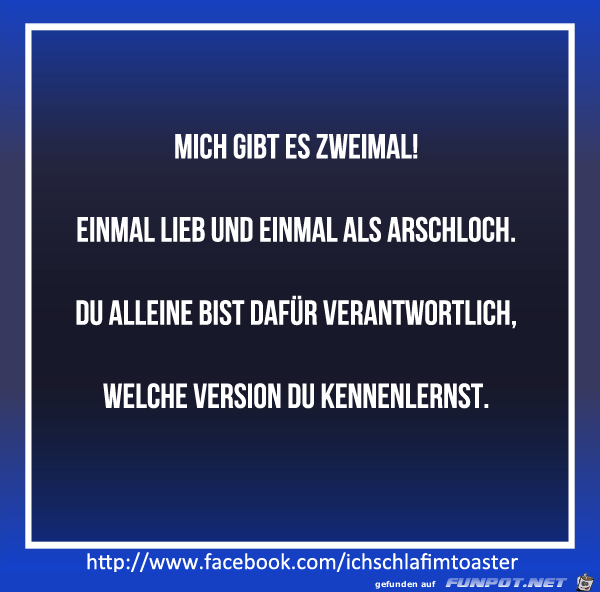 mich gibt es zweimal