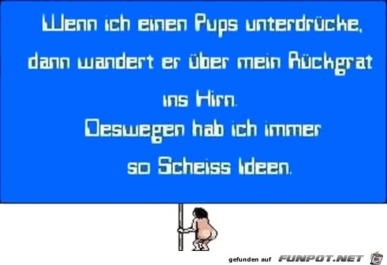 wenn ich eine Pups unterdruecke..... wenn ich eine Pups unterdruecke.....
