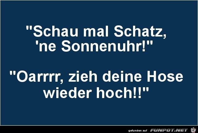 schau mal Schatz....