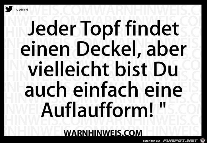Jeder Topf findet einen Deckel Jeder Topf findet einen Deckel