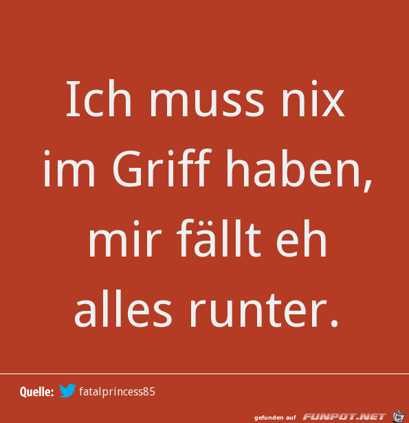 Ich muss nix im Griff haben Ich muss nix im Griff haben