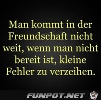 man kommt in der Freundschaft nicht weit.....