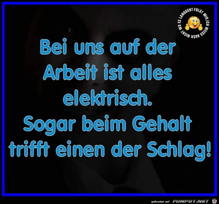 bei uns auf der Arbeit ist alles elektrisch... bei uns auf der Arbeit ist alles elektrisch...