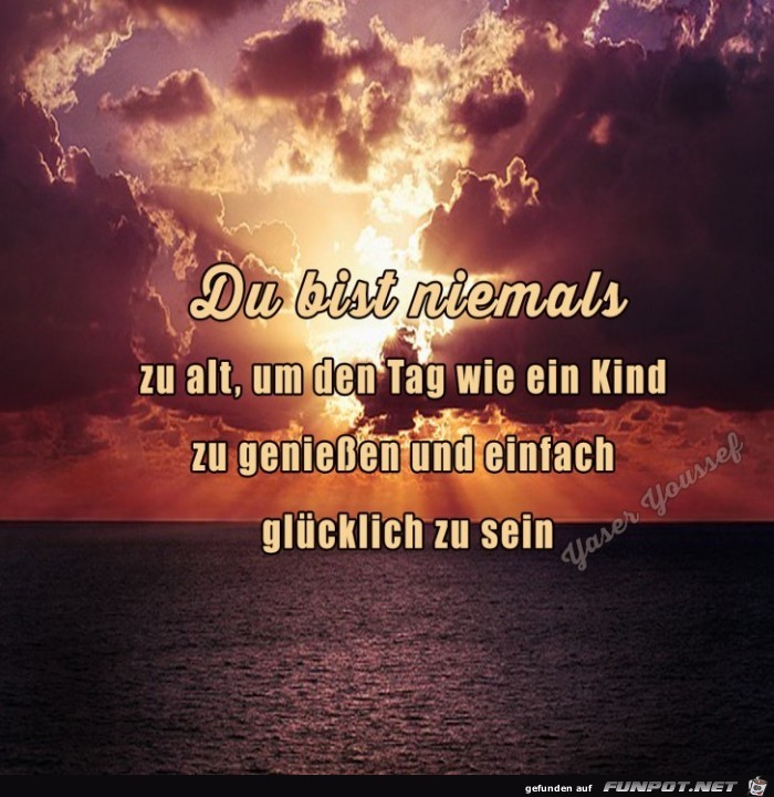 du bist niemals zu alt.....