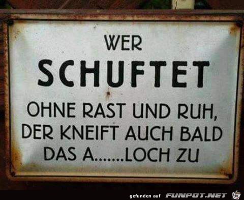 wer schuftet.....