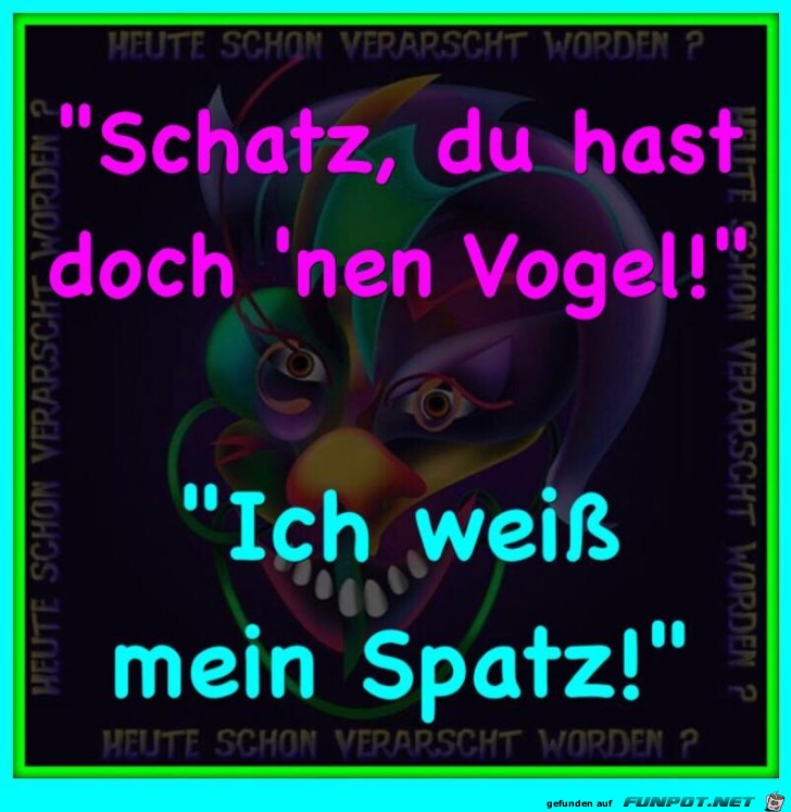 Schatz, du hast...