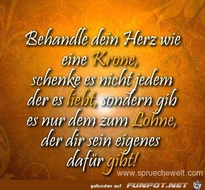 behandle dein Herz we eine Krone.....