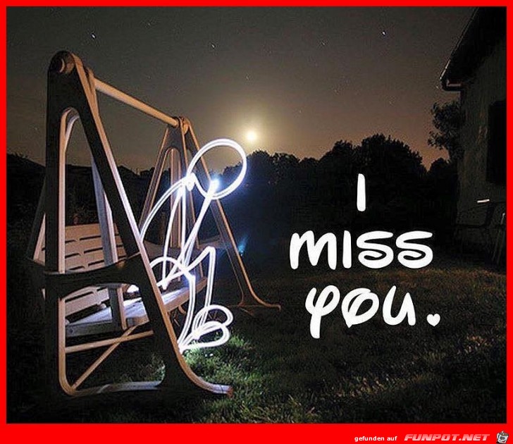 I miss you