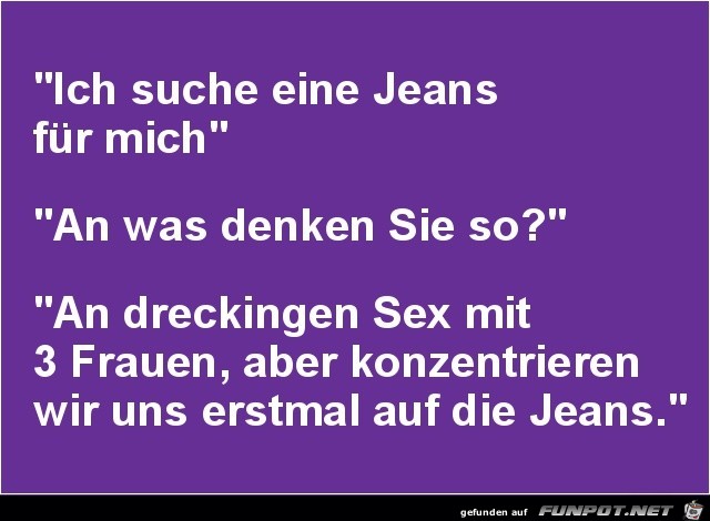 ich suche eine Jeans......