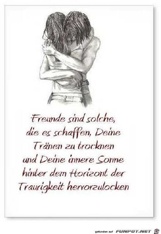 Freunde sind solche, die es schaffen......