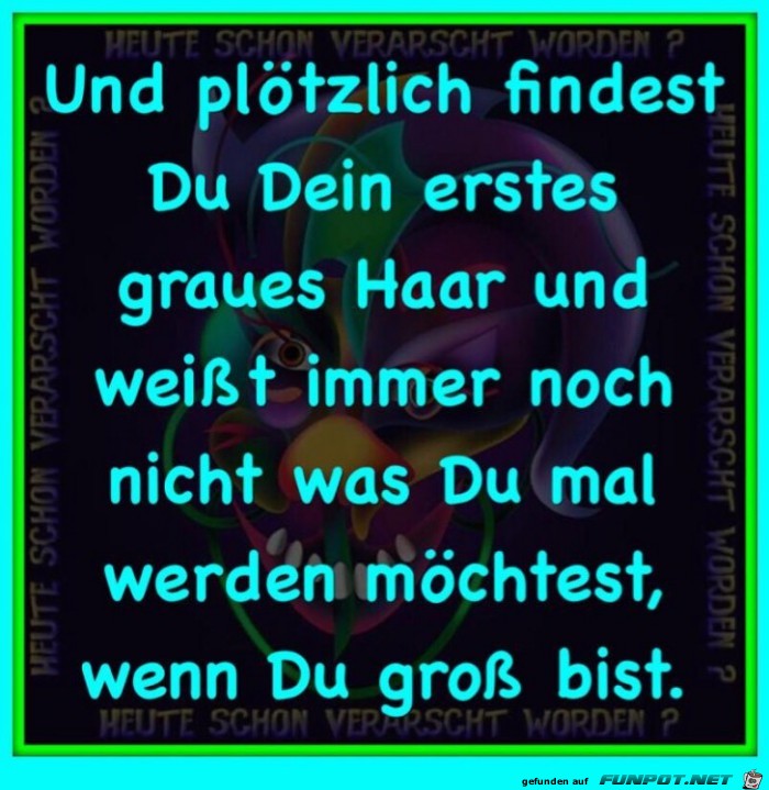 und pltzlich findest Du...