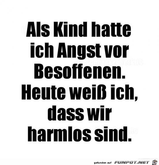 als Kind hatte ich Angst vor.....