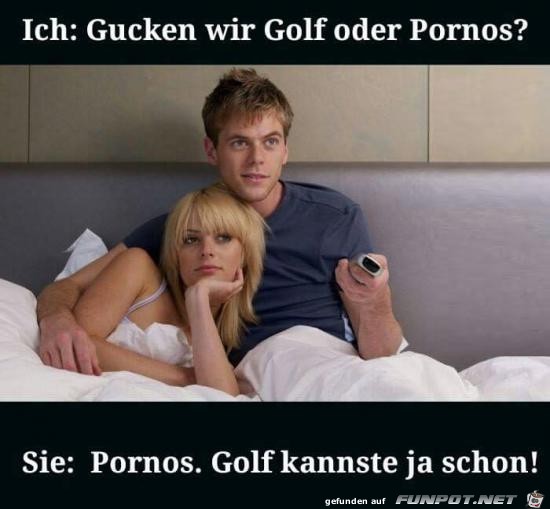 Golf oder Pornos....