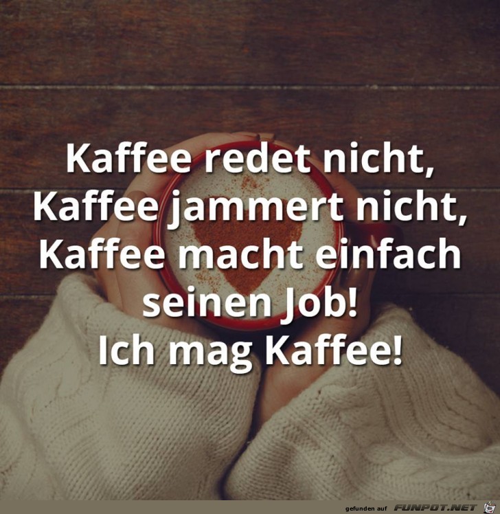 Kaffee redet nicht...