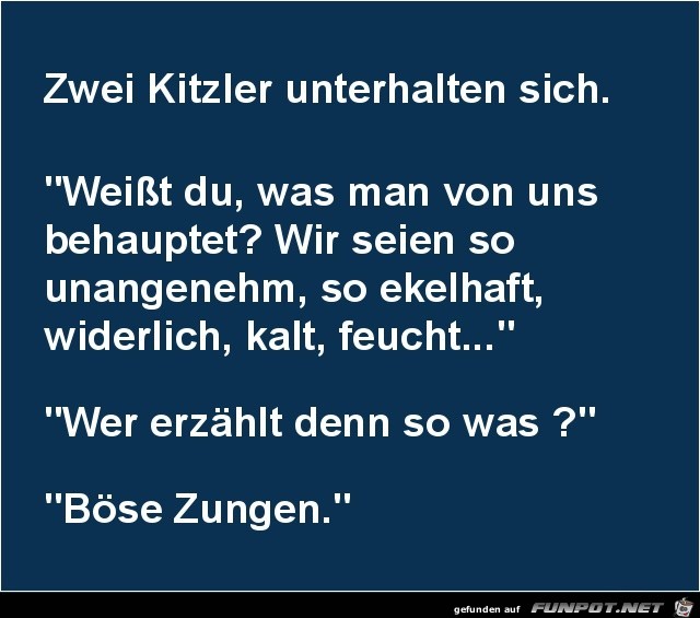 boese Zungen..... boese Zungen.....
