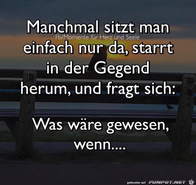 Manchmal sitzt man einfach nur da Manchmal sitzt man einfach nur da