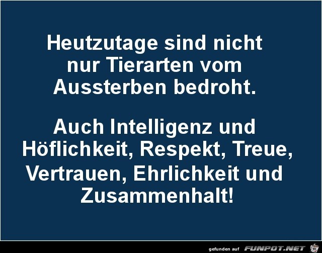 nicht nur Tierarten vom Aussterben bedroht.... nicht nur Tierarten vom Aussterben bedroht....