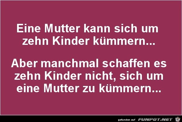 eine Mutter kann sich um ..... eine Mutter kann sich um .....
