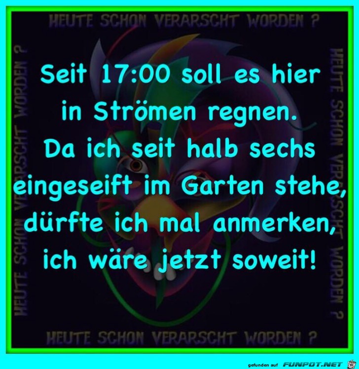 Seid 17 Uhr soll es hier regnen Seid 17 Uhr soll es hier regnen