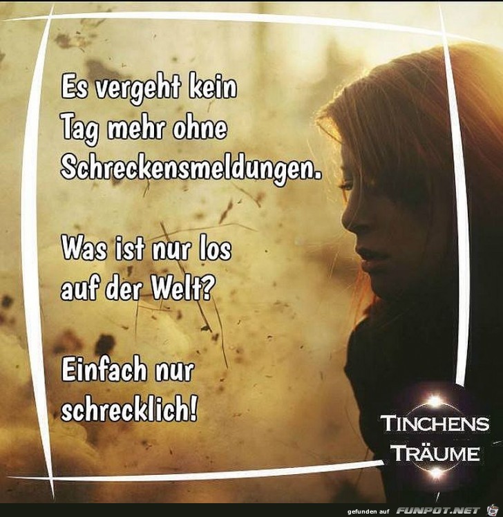 Es vergeht kein Tag ohne Schreckensmeldungen Es vergeht kein Tag ohne Schreckensmeldungen