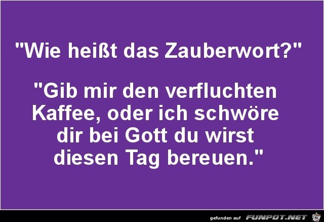 wie heisst das Zauberwort...... wie heisst das Zauberwort......