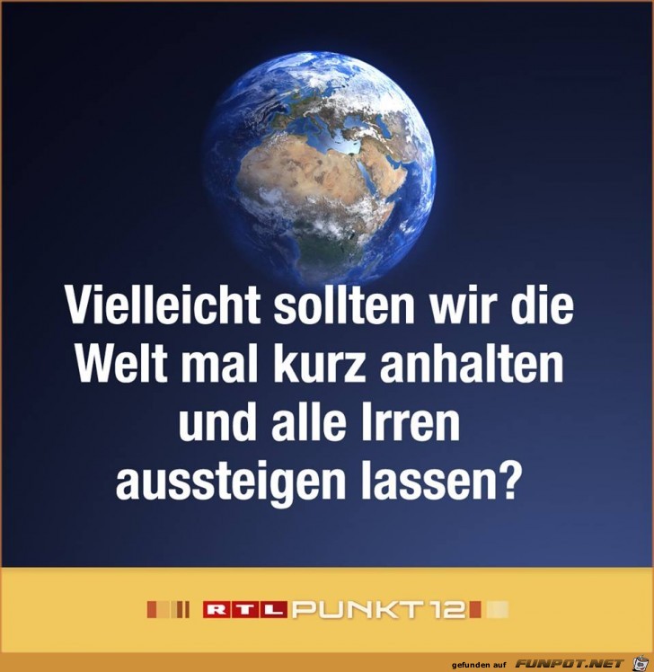 Die Welt mal kurz anhalten Die Welt mal kurz anhalten