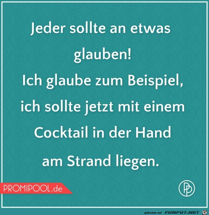 Jeder sollte an etwas glauben Jeder sollte an etwas glauben