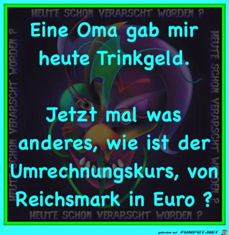 Eine Oma gab mir heute Trinkgeld Eine Oma gab mir heute Trinkgeld