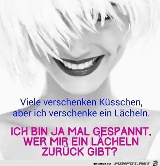 ich verschenke ein Laecheln...... ich verschenke ein Laecheln......