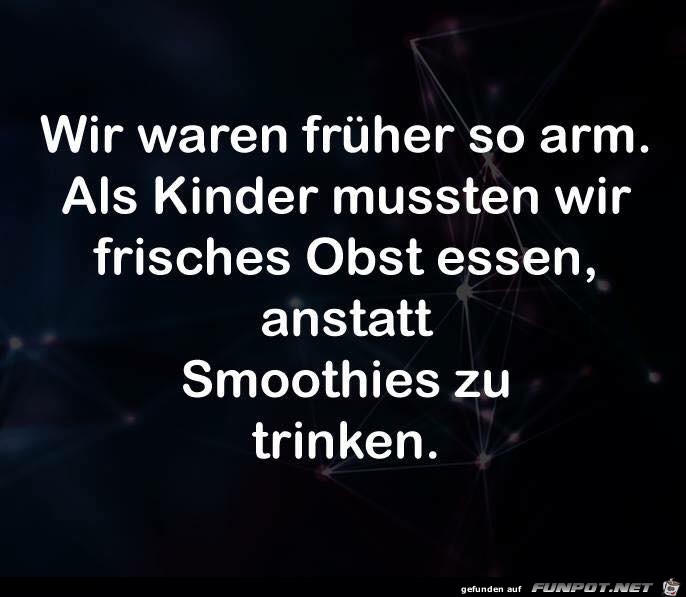 Wir waren frueher so arm...