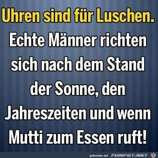 Uhren sind fuer Luschen..... Uhren sind fuer Luschen.....