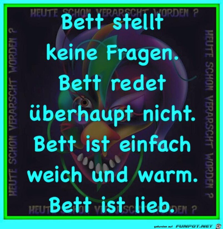 Bett stellt keine Fragen... Bett stellt keine Fragen...