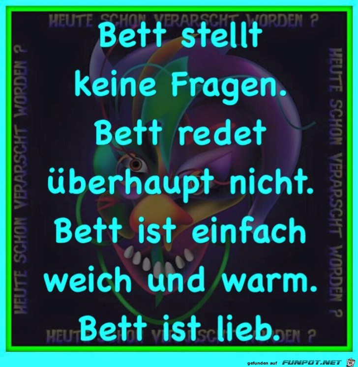 Bett stellt keine Fragen...