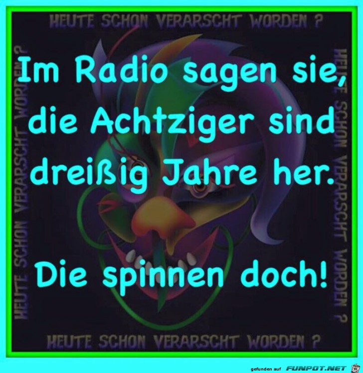 Im Radio sagen sie, die Achtziger...